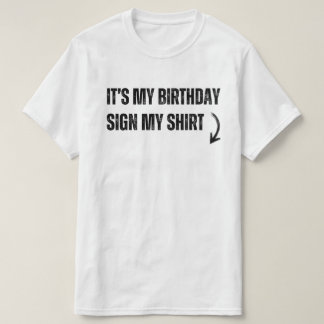 It's My Birthday Sign My Shirt Funny Cool Birthday