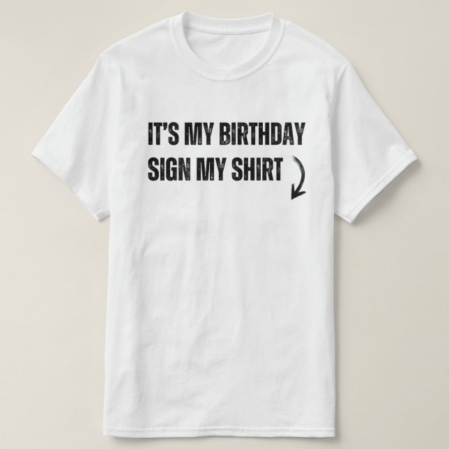 It's My Birthday Sign My Shirt Funny Cool Birthday (Design Front)