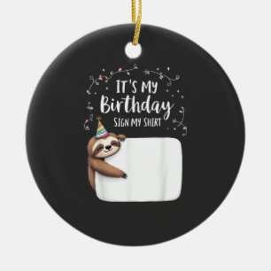 It's My Birthday Sign My Shirt Novelty Party anima Ceramic Ornament