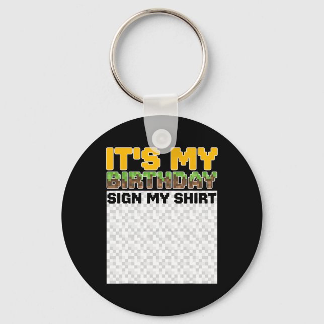 It's My Birthday Sign My Shirt Pixel Game Birthday Keychain (Front)