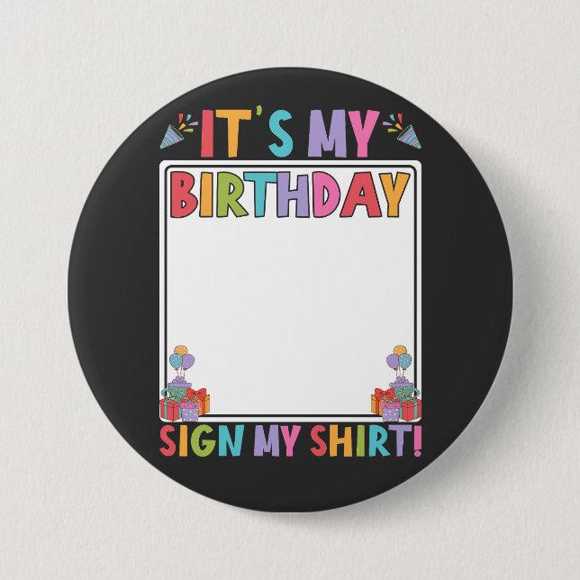 It's My Birthday Sign My Shirt Round Button (Front)
