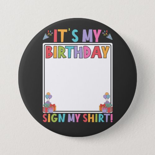 Its My Birthday Sign My Shirt Round Button