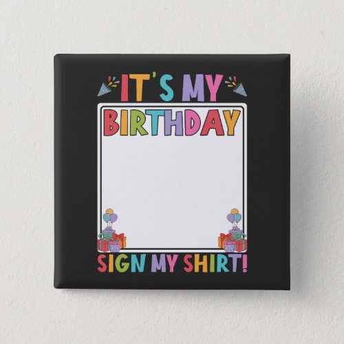 Its My Birthday Sign My Shirt Square Button