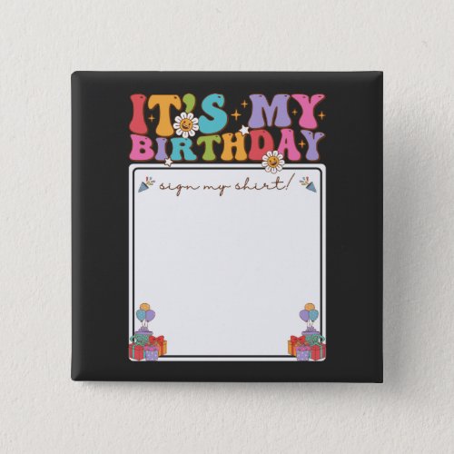 Its My Birthday Sign My Shirt Square Button