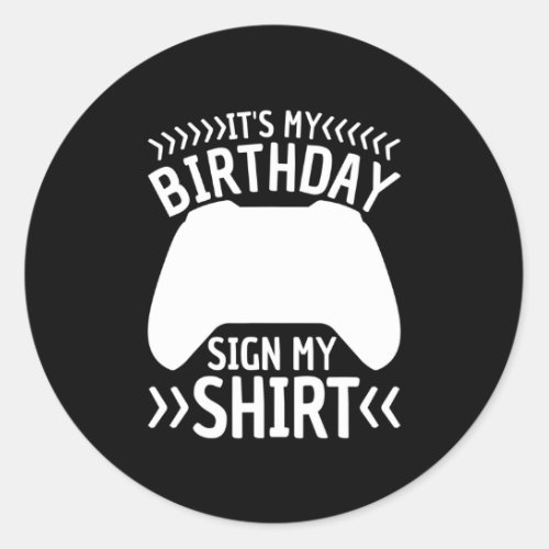 Its My Birthday Sign My  Video Game Bday Party Ga Classic Round Sticker