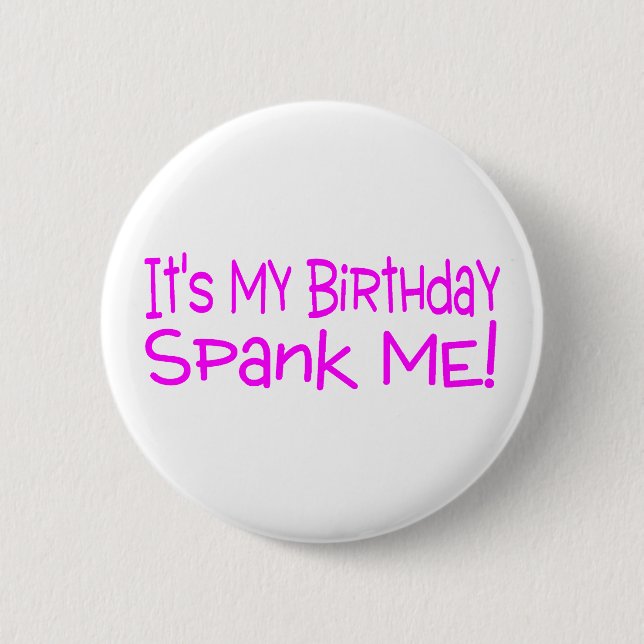 Its My Birthday Spank Me Button (Front)