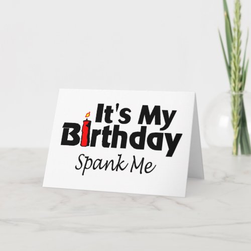 Its My Birthday Spank Me Card