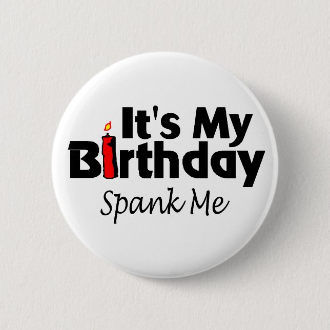 Its My Birthday Spank Me Pinback Button (Front)
