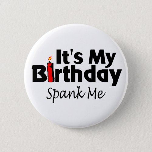 Its My Birthday Spank Me Pinback Button