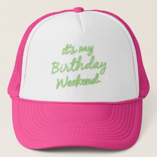 Its My Birthday Weekend Trucker Hat