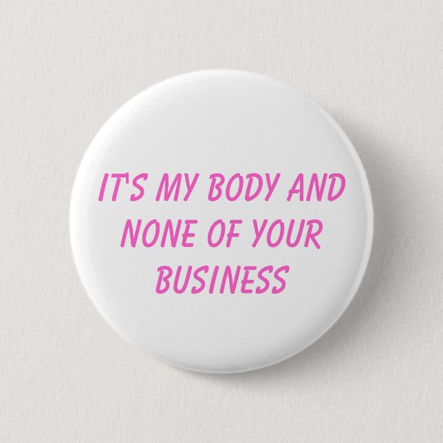 it's my body and none of your business button (Front)