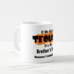 It's My Brother Fault Funny Saying Coffee Mug
