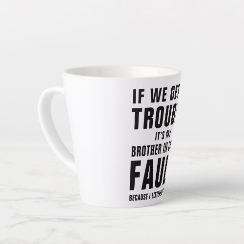 Its My Brother In Laws Fault Funny Saying Latte Mug