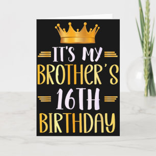 Its My Brothers 16th Birthday Happy 16 Years Old  Card
