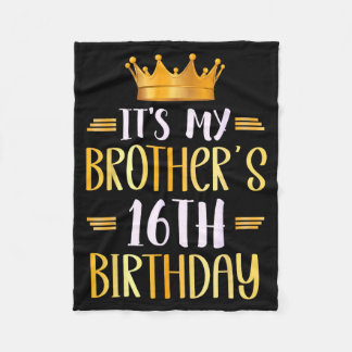 It's My Brother's 16th Birthday Happy 16 Years Old Fleece Blanket
