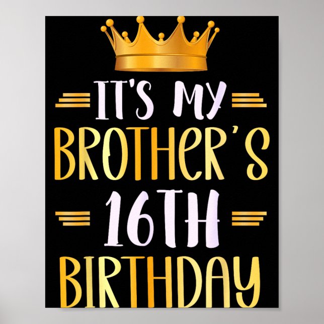 It's My Brother's 16th Birthday Happy 16 Years Old Poster (Front)