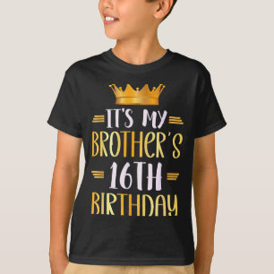 Its My Brothers 16th Birthday Happy 16 Years Old T-Shirt