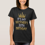 It's My Brother's 30th Birthday Party Family Match T-Shirt<br><div class="desc">It's My Brother's 30th Birthday Party Family Matching Party</div>