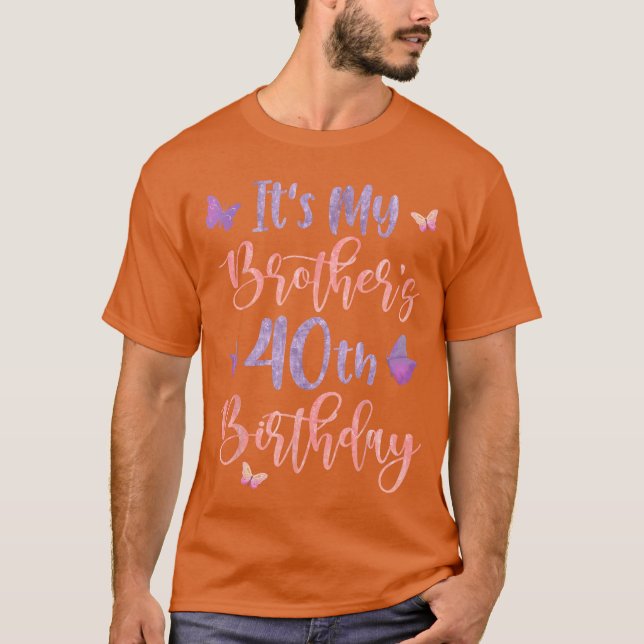 Its My Brothers 40th Birthday Butterfly Happy 40 Y T-Shirt (Front)