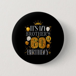 Its My Brothers 60th Birthday Happy Birthday 60 Ye Button