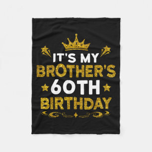 Its My Brothers 60th Birthday Happy Birthday 60 Ye Fleece Blanket
