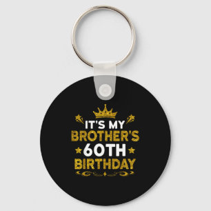 Its My Brothers 60th Birthday Happy Birthday 60 Ye Keychain