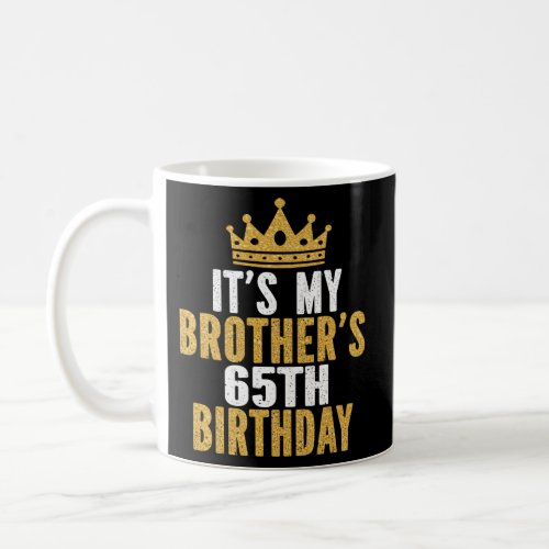 ItS My BrotherS 65Th 65 Family Coffee Mug