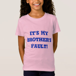It's My Brother's Fault! T-Shirt
