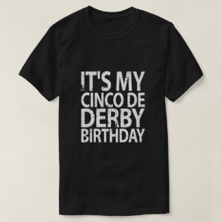 its my cinco de derby birthday shirt