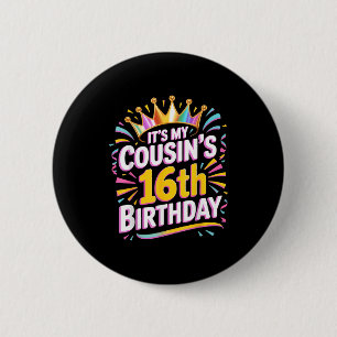 Its My Cousins 16th Birthday Happy 16 Years Old _2 Button
