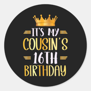 Its My Cousins 16th Birthday Happy 16 Years Old _3 Classic Round Sticker