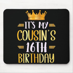 It's My Cousin's 16th Birthday Happy 16 Years Old Mouse Pad