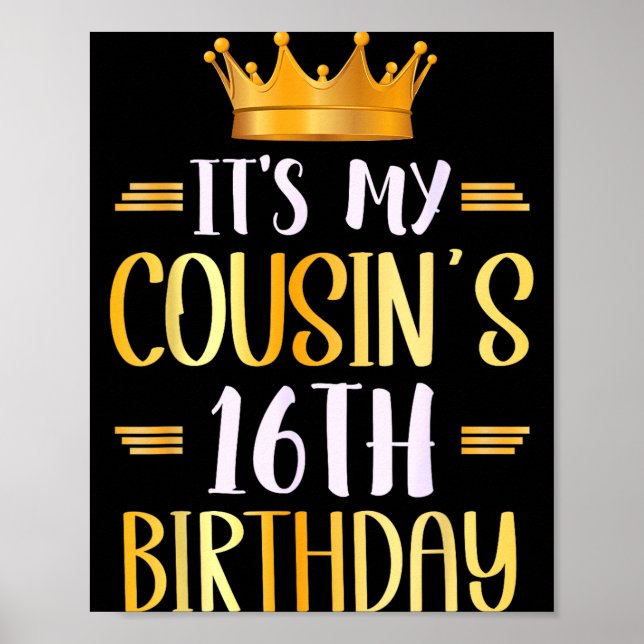 It's My Cousin's 16th Birthday Happy 16 Years Old  Poster (Front)