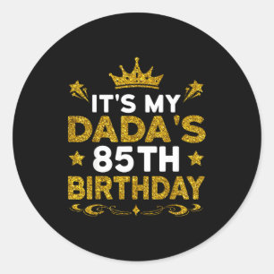 Its My Dadas 85th Birthday Happy Birthday 85 Years Classic Round Sticker