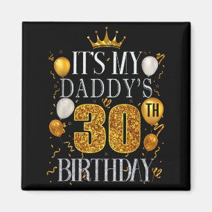Its My Daddys 30th Birthday Happy Birthday 30 Year Magnet