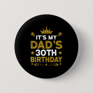 Its My Dads 30th Birthday Happy Birthday 30 Years Button