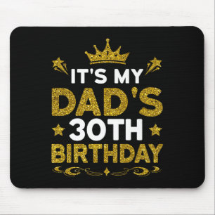 Its My Dads 30th Birthday Happy Birthday 30 Years  Mouse Pad