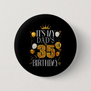 Its My Dads 35th Birthday Happy Birthday 35 Years  Button