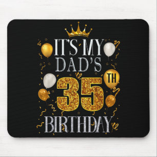 Its My Dads 35th Birthday Happy Birthday 35 Years Mouse Pad