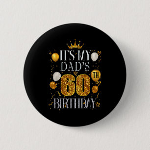 Its My Dads 60th Birthday Happy Birthday 60 Years Button