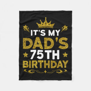 Its My Dads 75th Birthday Happy Birthday 75 Years Fleece Blanket