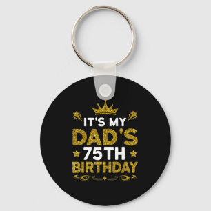 Its My Dads 75th Birthday Happy Birthday 75 Years Keychain