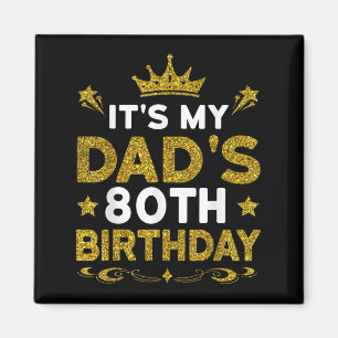 Its My Dads 80th Birthday Happy Birthday 80 Years Magnet