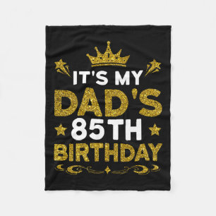 Its My Dads 85th Birthday Happy Birthday 85 Years Fleece Blanket