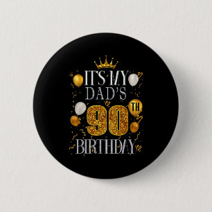 Its My Dads 90th Birthday Happy Birthday 90 Years  Button