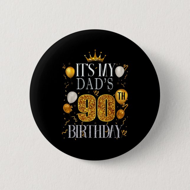 Its My Dads 90th Birthday Happy Birthday 90 Years  Button (Front)