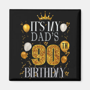 Its My Dads 90th Birthday Happy Birthday 90 Years Magnet