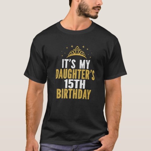 Its My Daughters 15Th Birthday Idea For 15 Years T_Shirt