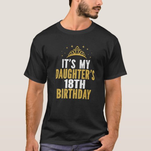 Its My Daughters 18Th Birthday Idea For 18 Years T_Shirt