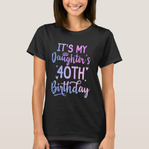 It's My Daughter's 40th Birthday Funny 40th Years  T-Shirt